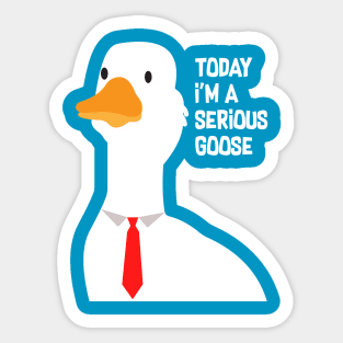 Today I'm A Serious Goose Sticker